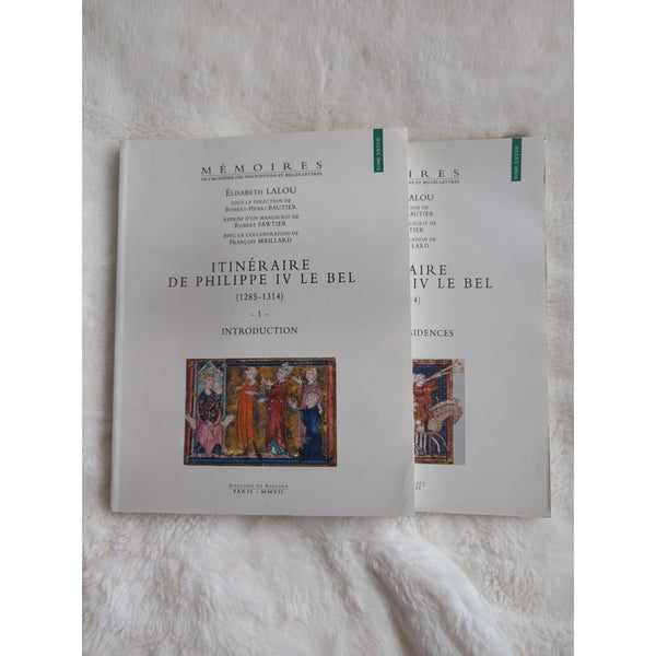Itineraire De Philippe Iv Le Bel 1285-1314 Elisabeth Lalou Memoires Tome XXXVII