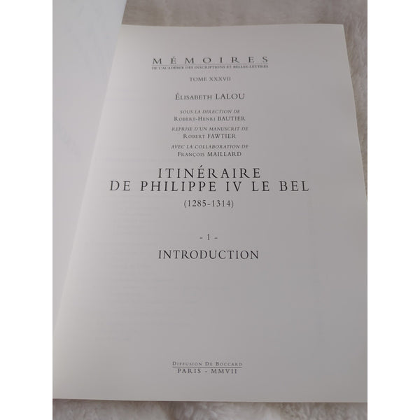 Itineraire De Philippe Iv Le Bel 1285-1314 Elisabeth Lalou Memoires Tome XXXVII