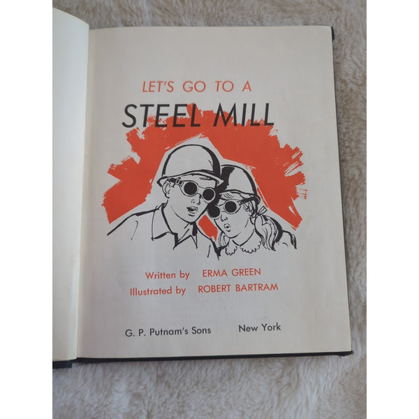 Vth Let's Go to a Steel Mill by Erma Green Hardcover 1961 1st Ed Ex Library