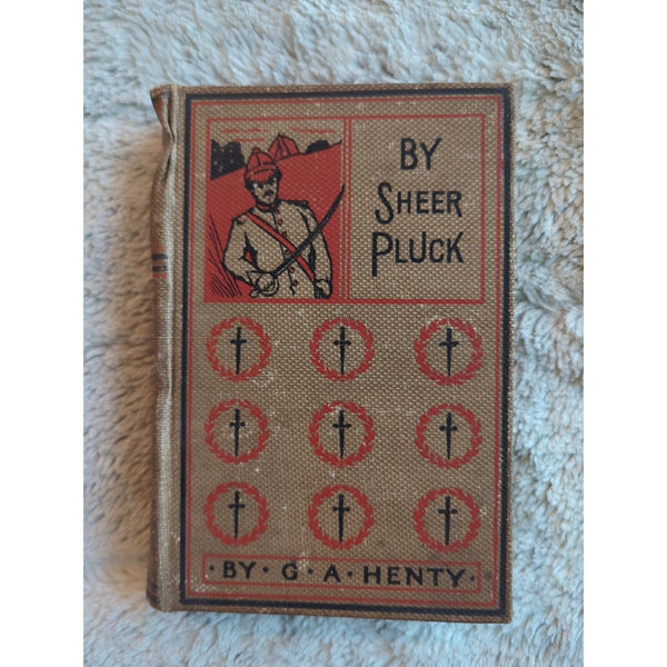 By Sheer Pluck G A Henty ANTIQUE Victorian Era Boy's Adventure Book HC 1900s Geo