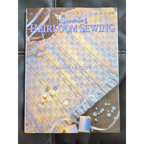 Discovering Heirloom Sewing Milner Craft Series by Diana Oakley Hardback Book