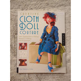 Creative Cloth Doll Couture: New Approaches to Making Beautiful Clothing Book