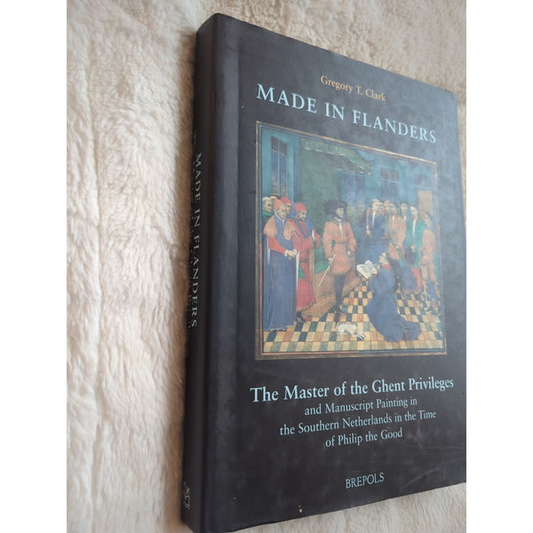 Made in Flanders: The Master of the Ghent Privileges and Manuscript Painting HC