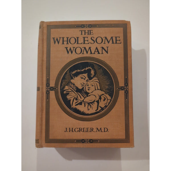 Rare Oddity The Wholesome Woman by J. H. Greer M.D..1902 HC Tokology Hygiene