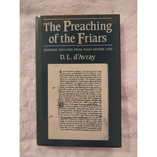 The Preaching of the Friars Sermons Diffused from Paris Before 1300 D'Avray HC