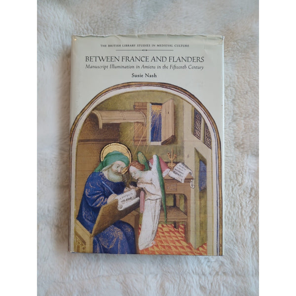 Between France and Flanders Manuscript Illumination Amien Susie Nash HC DJ 1999