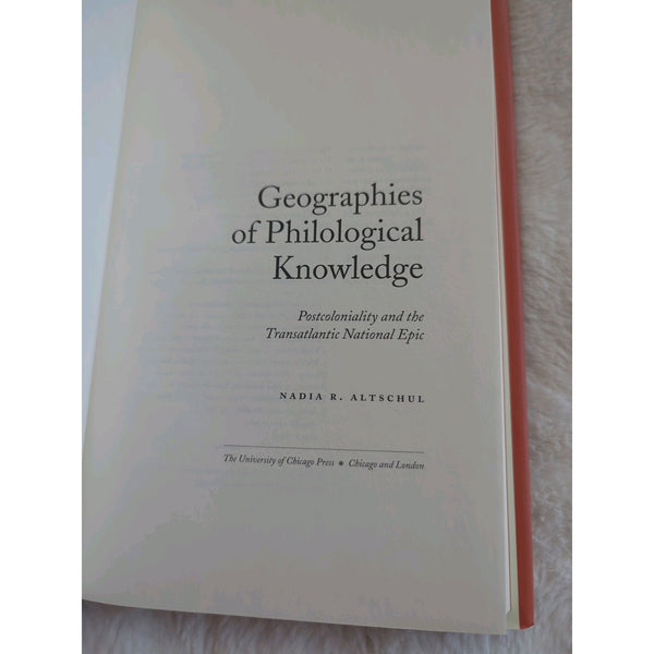 GEOGRAPHIES OF PHILOLOGICAL KNOWLEDGE POSTCOLONIALITY Nadia R. Altschul HC DJ