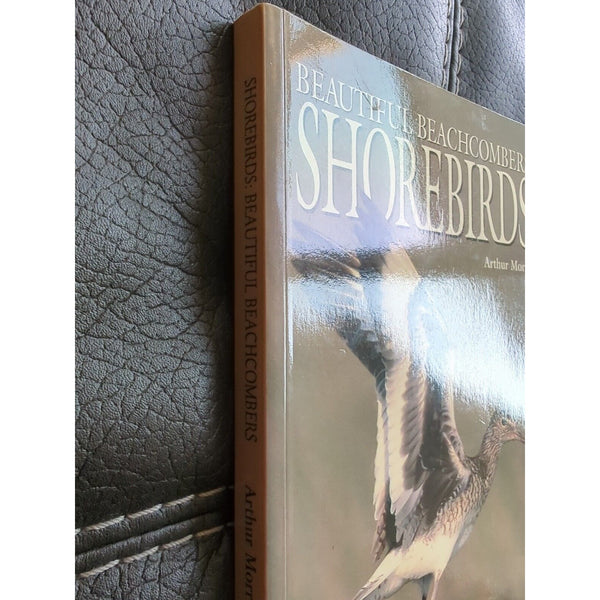 Beautiful Beachcombers Shorebirds by Arthur Morris. Paperback 1996