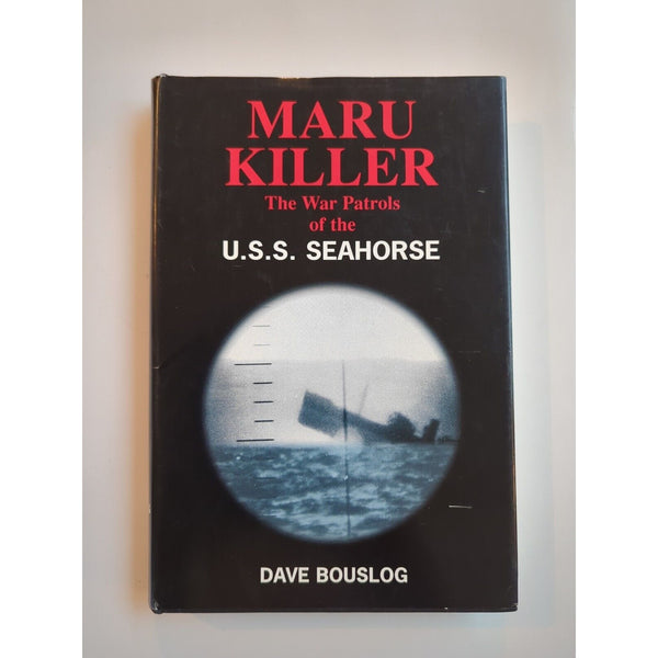 MARU KILLER: THE WAR PATROLS OF THE USS SEAHORSE By Dave Bouslog HC DJ Signed