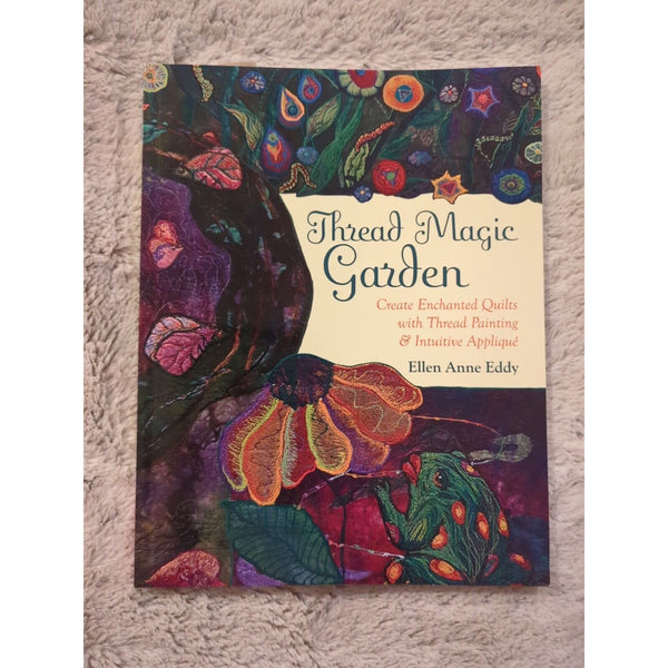 Thread Magic Garden Create Enchanted Quilts Thread Painting Ellen Eddy Signed