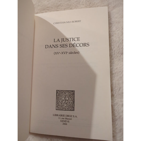 La Justice Dans Ses Decors Christian Nils Robert Libraries Droz 2006 SC